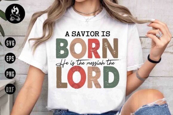 A Savior is Born Lord SVG Graphics for T-Shirt Designs