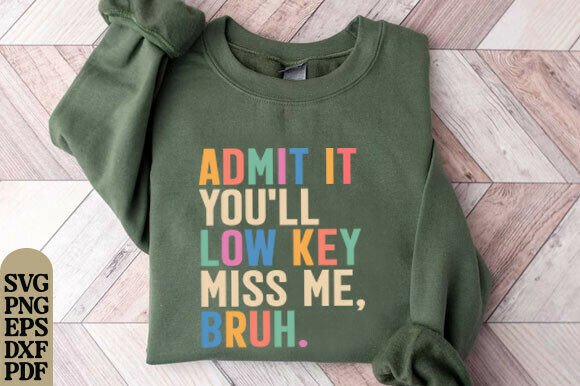 Admit It You’ll Lowkey Miss Me Graphics for T-Shirt Designs