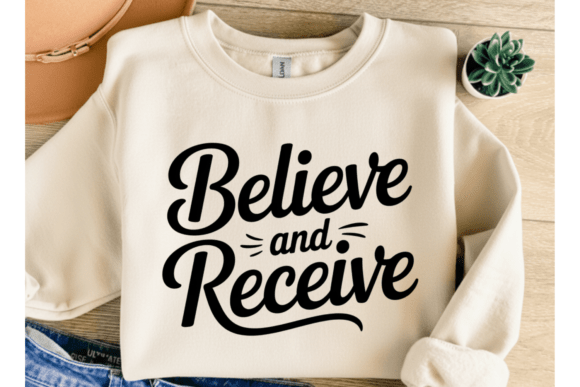 Believe and Receive SVG Shirt Graphics for T-Shirt Designs