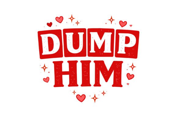 Dump Him Bold Valentine Quote Graphics for T-Shirt Designs