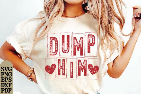 Dump Him PNG: Funny Valentine SVG Graphics for T-Shirt Designs