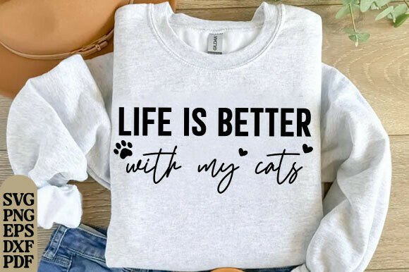 Life Is Better with My Cats SVG: Graphics for T-Shirt Designs