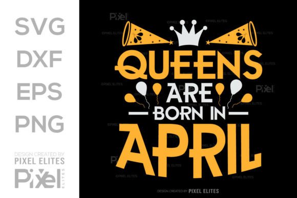 Queens Are Born in April SVG Cut File: Graphics & T-Shirt Designs