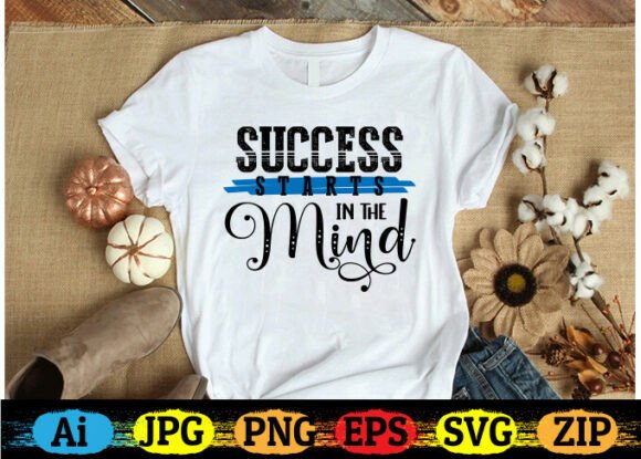 Success Starts in the Mind Graphics for T-Shirt Designs