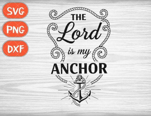 The Lord Is My Anchor SVG for T-Shirt Graphics