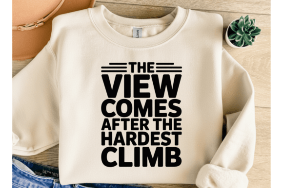 The View Comes After Climb Graphics for T-Shirt Designs