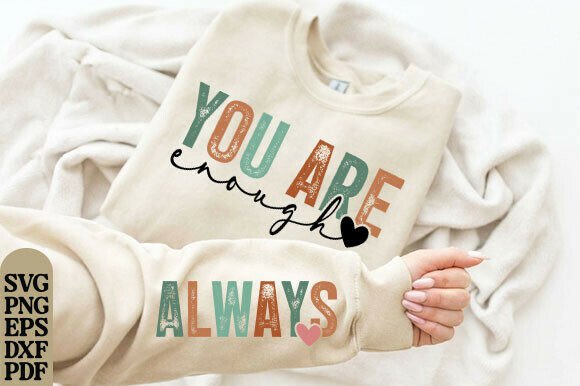 You Are Enough Always Graphics for T-Shirt Designs
